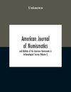 American Journal Of Numismatics And Bulletin Of The American Numismatic & Archaeological Society (Volume I)