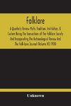 Folklore; A Quarterly Review Myth, Tradition, Institution, & Custom Being The Transactions Of The Folklore Society And Incorporating The Archaeological Review And The Folk-Lore Journal (Volume Xi) 1900