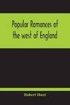 Popular Romances Of The West Of England; Or, The Drolls, Traditions, And Superstitions Of Old Cornwall