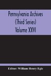 Pennsylvania Archives (Third Series) Volume XXVI