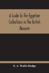 A Guide To The Egyptian Collections In The British Museum