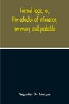 Formal Logic, Or, The Calculus Of Inference, Necessary And Probable