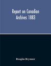 Report On Canadian Archives 1883