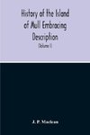 History Of The Island Of Mull Embracing Description, Climate, Geology, Flora, Fauna, Antiquities, Folk Lore, Superstitutions, Traditions, With An Account Of Its Inhabitants, Together With A Narrative Of Iona, The Sacred Isle (Volume I)