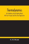 Thermodynamics; An Introductory Treatise Dealing Mainly With First Principles And Their Direct Application