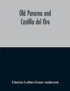 Old Panama And Castilla Del Oro; A Narrative History Of The Discovery, Conquest, And Settlement By The Spaniards Of Panama, Darien, Veragua, Santo Domingo, Santa Marta, Cartagena, Nicaragua, And Peru