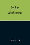 The Eton Latin Grammar; With The Addition Of Many Useful Notes And Observations, And Also Of The Accents And Quantity, Together With An Entirely New Version Of All The Latin Rules And Examples