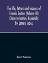 The Life, Letters And Labours Of Francis Galton (Volume Iii) Characterisation, Especially By Letters Index