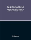 The Architectvral Record; An Illustrated Monthly Magazine Of Architecture And The Aliied Arts And Crafts. (Index To Volume Lii)