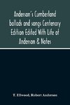 Anderson'S Cumberland Ballads And Songs Centenary Edition Edited With Life Of Anderson & Notes