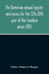 The Dominion Annual Register And Review For The 12Th-20Th Year Of The Canadian Union 1885