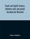 French And English Furniture, Distinctive Styles And Periods Described And Illustrated