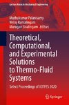 Theoretical, Computational, and Experimental Solutions to Thermo-Fluid Systems