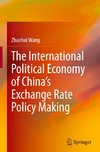 The International Political Economy of China's Exchange Rate Policy Making