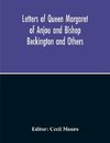 Letters Of Queen Margaret Of Anjou And Bishop Beckington And Others Written In The Reigns Of Henry V And Henry Vi From A Ms. Found At Emral In Flintshire