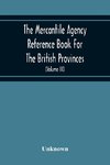 The Mercantile Agency Reference Book For The British Provinces; Containing Ratings Of Merchants, Manufacturers, And Traders Generally, Throughout The Dominion Of Canada 1866 (Volume Iii)