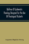 Outlines Of Systematic Theology Designed For The Use Of Theological Students