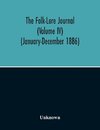 The Folk-Lore Journal (Volume Iv) (January-December 1886)