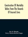 Construction Of Mortality Tables From The Records Of Insured Lives