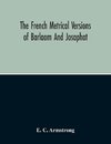 The French Metrical Versions Of Barlaam And Josaphat