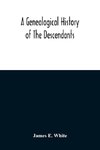 A Genealogical History Of The Descendants Of Peter White Of New Jersey, From 1670, And Of William White And Deborah Tilton His Wife, Loyalists