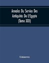 Annales Du Service Des Antiquités De L'Egypte (Tome Xxii)