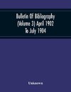 Bulletin Of Bibliography (Volume 3) April 1902 To July 1904