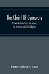 The Christ Of Cynewule; A Poem In Three Parts