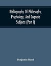 Bibliography Of Philosophy, Psychology, And Cognate Subjects (Part I)