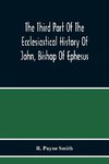 The Third Part Of The Ecclesiastical History Of John, Bishop Of Ephesus