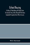 Oxford Rowing; A History Of Boat-Racing At Oxford From The Earliest Times, With A Record Of The Races Compiled Principally From Official Sources