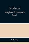 The Letters And Inscriptions Of Hammurabi, King Of Babylon, About B.C. 2200, To Which Are Added A Series Of Letters Of Other Kings Of The First Dynasty Of Babylon. The Original Babylonian Texts , Edited From Tablets In The British Museum, With English Tra