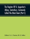 The Register Of St. Augustine'S Abbey, Canterbury, Commonly Called The Black Book (Part I)