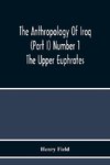 The Anthropology Of Iraq (Part I) Number 1 The Upper Euphrates