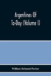 Argentines Of To-Day (Volume I)