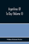 Argentines Of To-Day (Volume Ii)