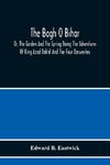 The Bagh O Bihar; Or, The Garden And The Spring Being The Adventures Of King Azad Bakht And The Four Darweshes. Literally Translated From The Urdu Of Mir Amman, Of Dihli With Copious Explanatory Notes, And An Introductory Preface