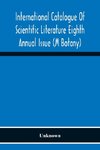 International Catalogue Of Scientific Literature Eighth Annual Issue (M Botany)