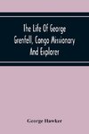 The Life Of George Grenfell, Congo Missionary And Explorer