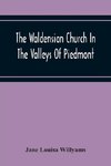 The Waldensian Church In The Valleys Of Piedmont