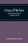 A Treasury Of War Poetry, British And American Poems Of The World War, 1914-1919