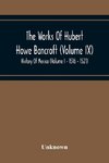 The Works Of Hubert Howe Bancroft (Volume Ix) History Of Mexico (Volume I - 1516 - 1521)