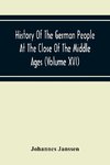 History Of The German People At The Close Of The Middle Ages (Volume Xvi) General Moral And Religious Corruption-Imperial Legislation Against Witchcraft-Witch Persecution From The Time Of The Church Schism To The Last Third Of The Sixteenth Century