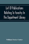 List Of Publications Relating To Forestry In The Department Library. Prepared Under The Direction Of The Librarian