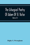 The Liturgical Poetry Of Adam Of St. Victor; From The Text Of Gauthier. With Translations In The Original Meters And Short Explanatory Notes (Volume Iii)