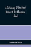 A Dictionary Of The Plant Names Of The Philippine Islands