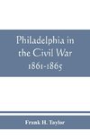 Philadelphia in the Civil War 1861-1865