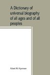 A dictionary of universal biography of all ages and of all peoples