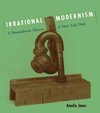 Jones, A: Irrational Modernism - A Neurasthenic History of N