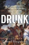 Drunk: How We Sipped, Danced, and Stumbled Our Way to Civilization